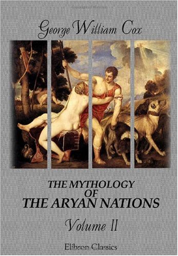 The Mythology of the Aryan Nations: Volume 2: Cox, George William ...