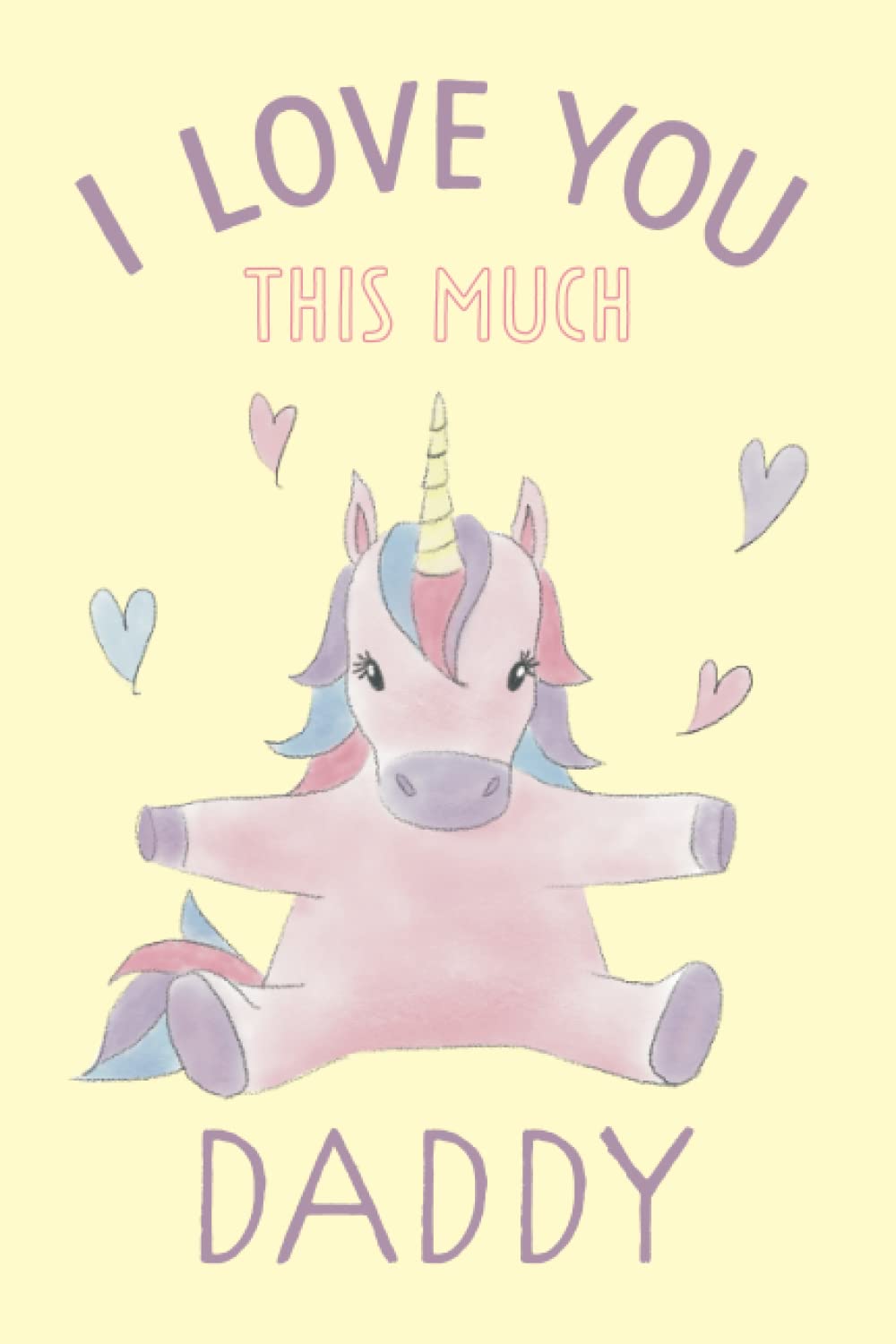 I Love You This Much Daddy: Unicorn Personalized Book for Dad from Kids - Fill in the Blank Story Book with Prompts for Father’s Day, Birthday Gifts, ... from Daughter - Dad I Wrote a Book about You