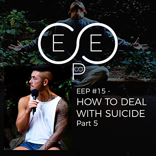 EEP #15 &ndash; How To Deal With Suicide | Part 5 cover art