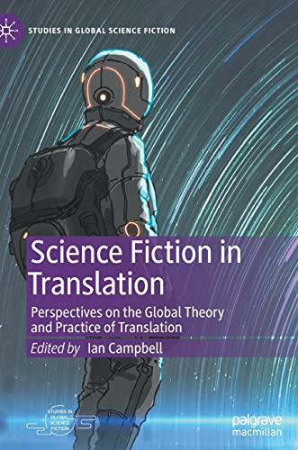 Science Fiction in Translation: Perspectives on the Global Theory and Practice of Translation (Studies in Global Science Fiction)