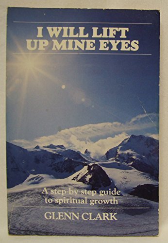 I Will Lift Up Mine Eyes by Glenn Clark (1984-07-03)