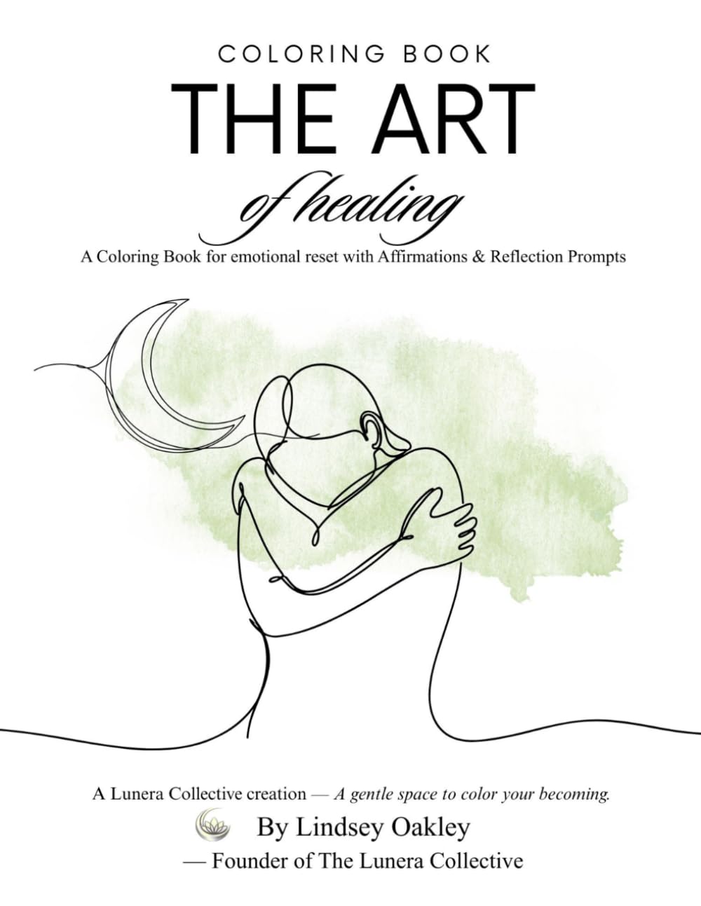 The Art of healing: A coloring book for emotional reset with affirmations and reflective prompts.