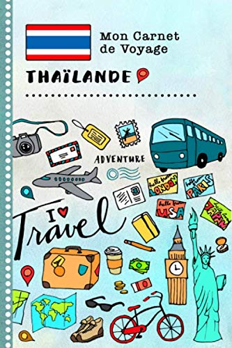 Thailande Carnet de Voyage: Journal de bord avec guide pour enfants. Livre de suivis des enregistrements pour l'écriture, dessiner, faire part de la...
