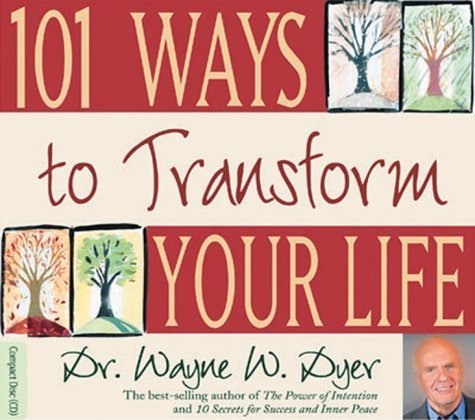 "101 Ways to Transform Your Life" by Dr. Wayne Dyer