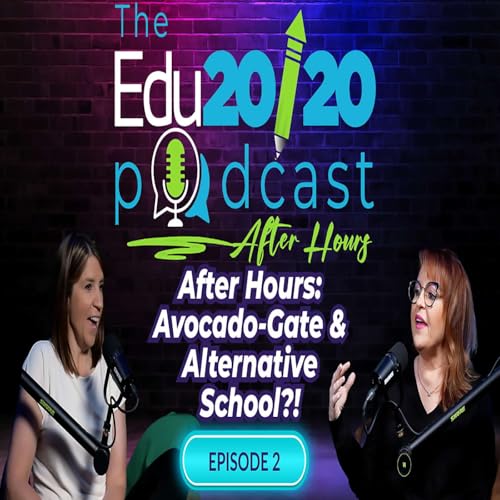 Episode 2 | After Hours: Avocado Gate | The Edu20/20 Podcast