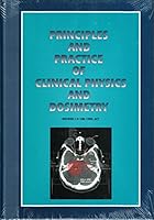 Principles and practice of clinical physics and dosimetry 1883526116 Book Cover