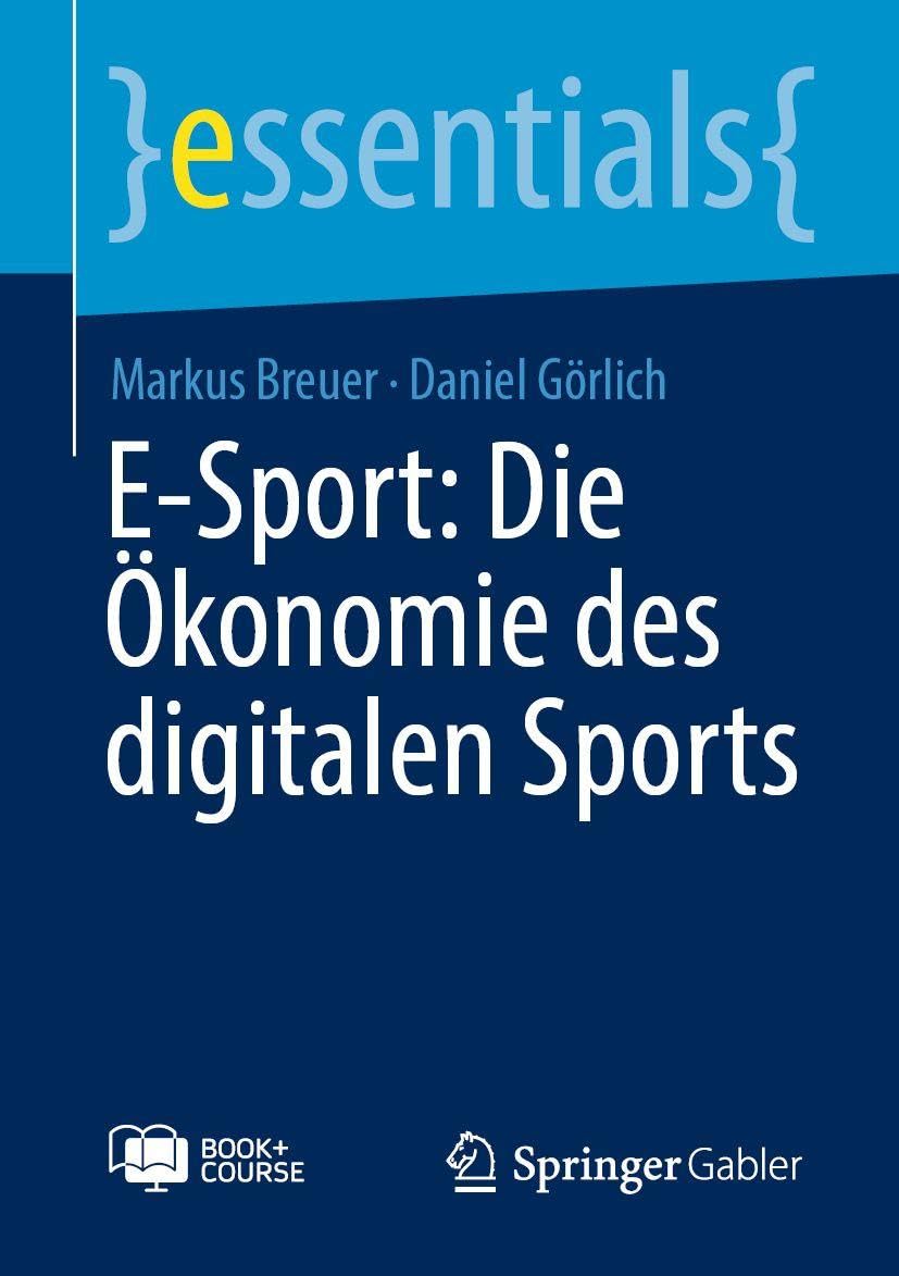 E-Sport: Die Ökonomie des digitalen Sports (essentials)