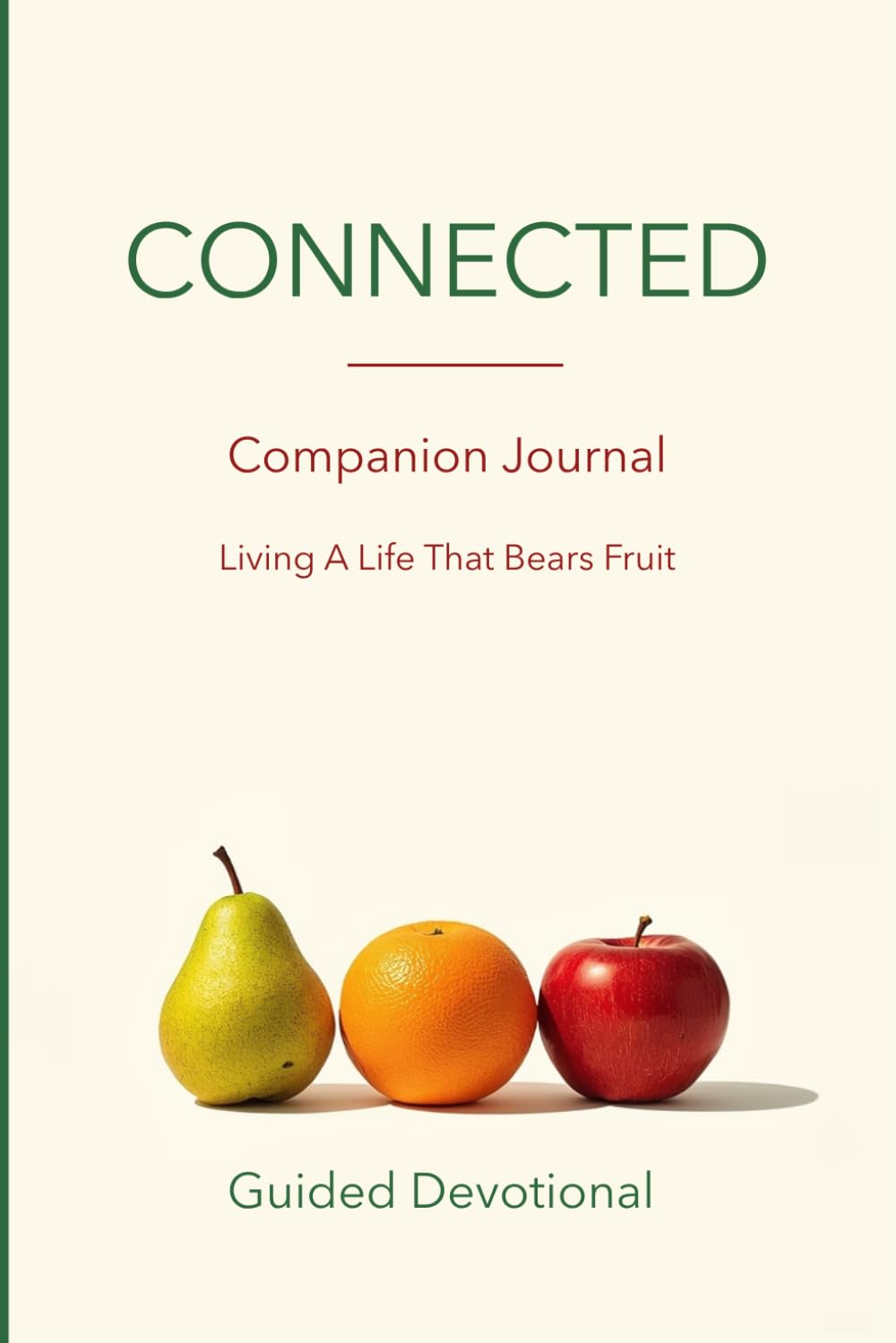 Connected - Living a Life That Bears Fruit: A Creative Prompt Journal for the Fruits of the Spirit