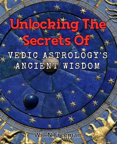Unlocking the Secrets of Vedic Astrology's Ancient Wisdom: Experience the