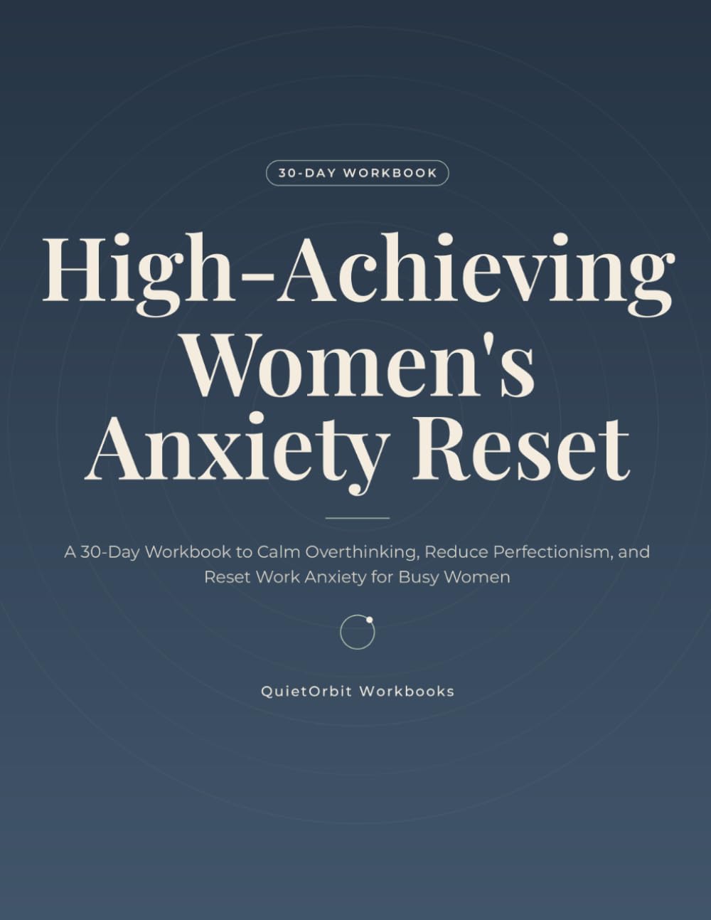 High-Achieving Women's Anxiety Reset: A 30-Day Workbook to Calm Overthinking, Reduce Perfectionism, and Reset Work Anxiety for Busy Women