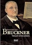 Bruckner - Versuch eines Lebens (German Edition)