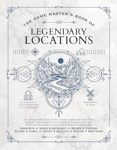 The Game Master’s Book of Legendary Locations: 150+ Mythic Sites, Fables Ruins, Cursed Temples and Forgotten Lairs, Plus Dozens of Random ... and More for Your 5th Edition Rpg Adventures