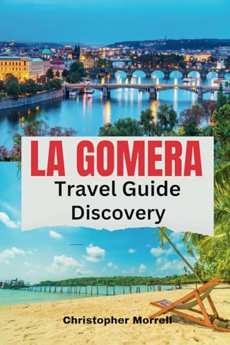 La Gomera Travel Guide Discovery: Your all-in-one handbook for discovering hidden gems, top attractions, relaxation hotspots, culinary delights, and ... on the Island (Spain Uncovered: City by City)