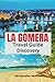 La Gomera Travel Guide Discovery: Your all-in-one handbook for discovering hidden gems, top attractions, relaxation hotspots, culinary delights, and ... on the Island (Spain Uncovered: City by City)