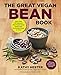 The Great Vegan Bean Book: More than 100 Delicious Plant-Based Dishes Packed with the Kindest Protein in Town! - Includes Soy-Free and Gluten-Free Recipes! [A Cookbook] (Great Vegan Book)