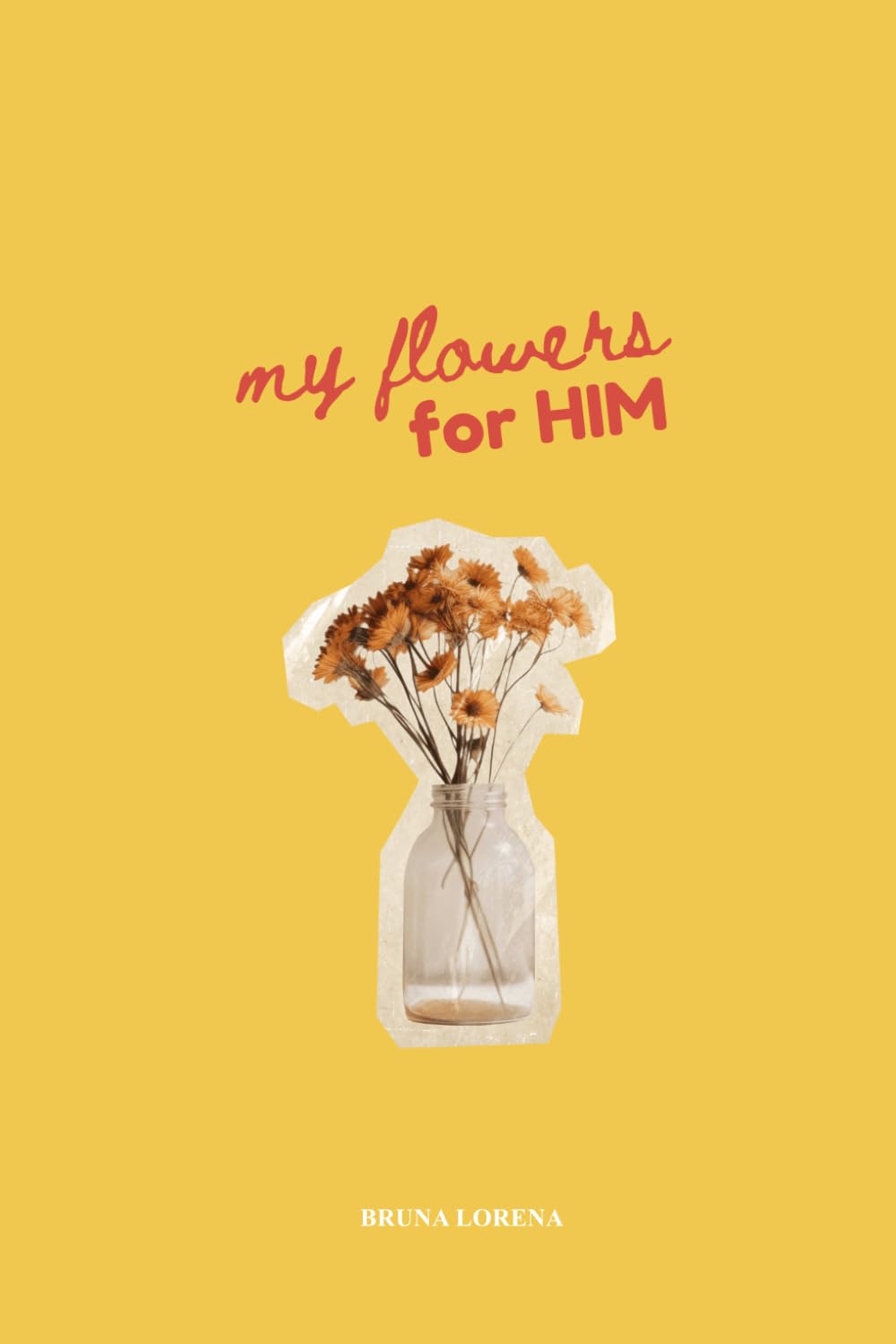 My Flowers for HIM: Poems for God