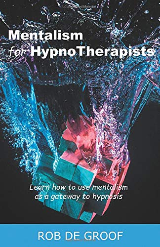 Mentalism for Hypnotherapists: Learn How to Use Mentalism as a Gateway to Hypnosis