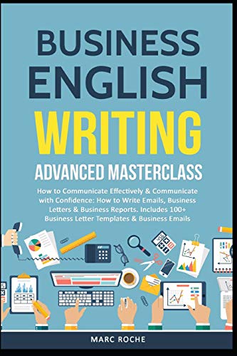 Business English Writing: Advanced Masterclass- How to Communicate Effectively & Communicate with Confidence: