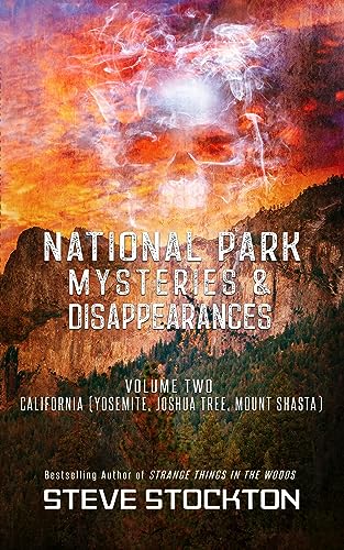 National Park Mysteries & Disappearances: California (Yosemite, Joshua Tree, Mount Shasta)
