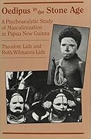 Oedipus in the Stone Age: A Psychoanalytic Study of Masculinization in Papua New Guinea 0823637271 Book Cover