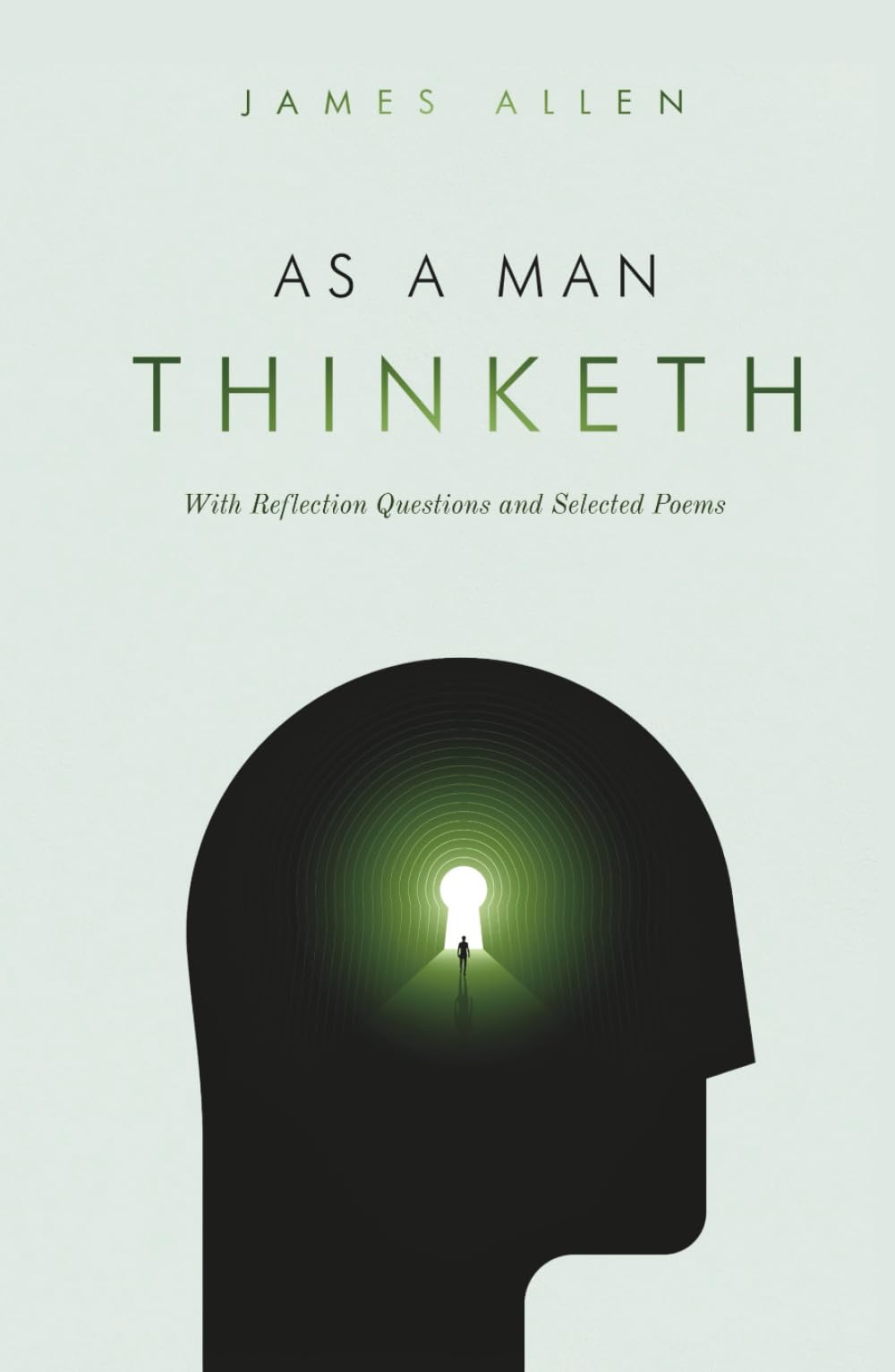 As A Man Thinketh: Special Edition with Reflection Questions to Deepen Understanding With Selected Poems from the Author