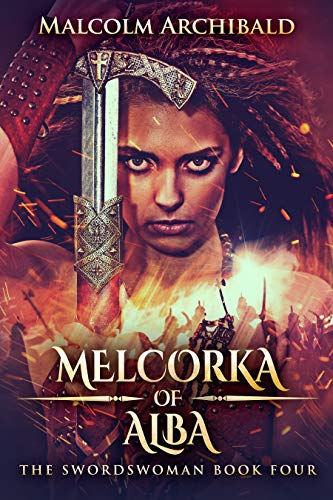 Melcorka Of Alba (The Swordswoman Book 4) by [Malcolm Archibald]
