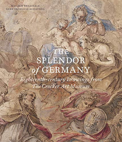 The Splendor of Germany : Eighteenth-century Drawings from the Crocker Art Museum