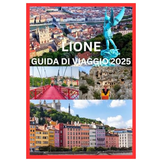 LIONE GUIDA DI VIAGGIO 2025: Scopri Lione come la gente del posto