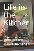 Life in the Kitchen: unspoken rules of the professional kitchen 1521001952 Book Cover
