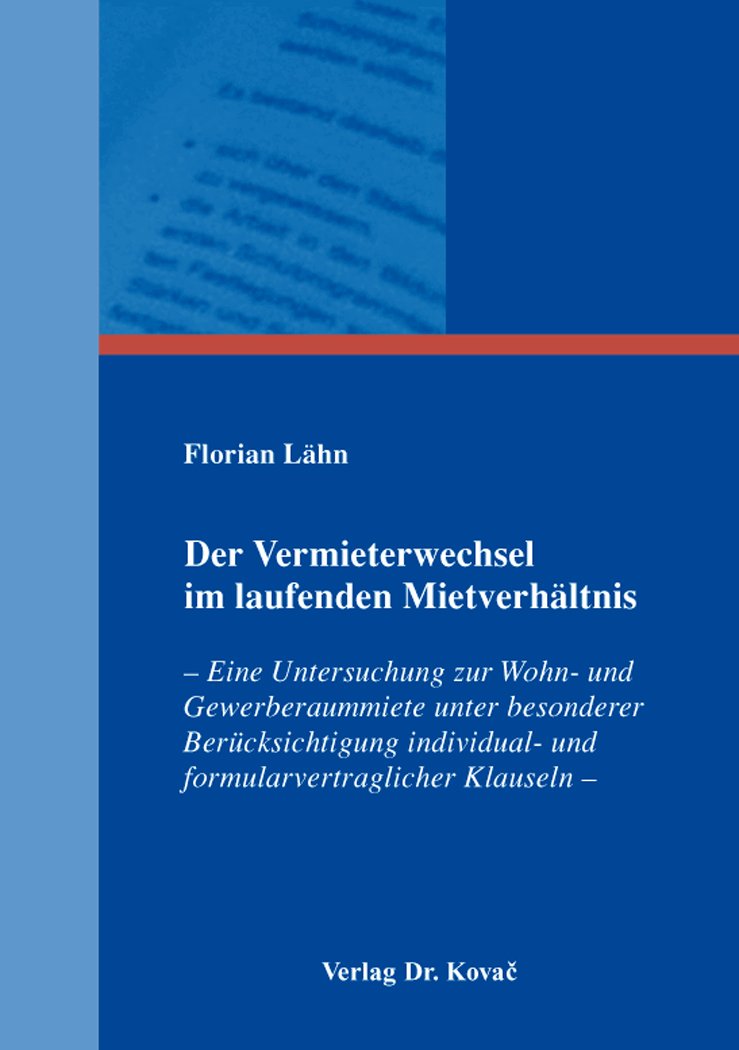 Der Vermieterwechsel im laufenden Mietverhältnis: – Eine Untersuchung zur Wohn- und Gewerberaummiete unter besonderer Berücksichtigung individual- und ... Klauseln – (Studien zum Zivilrecht)