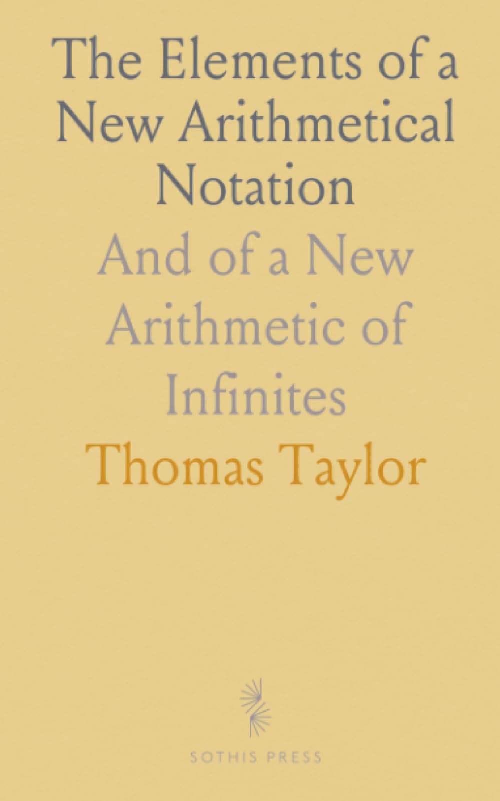 The Elements of a New Arithmetical Notation: And of a New Arithmetic of Infinites