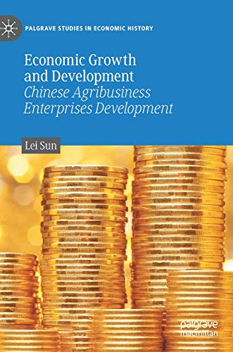 Economic Growth and Development: Chinese Agribusiness Enterprises Development (Palgrave Studies in Economic History)