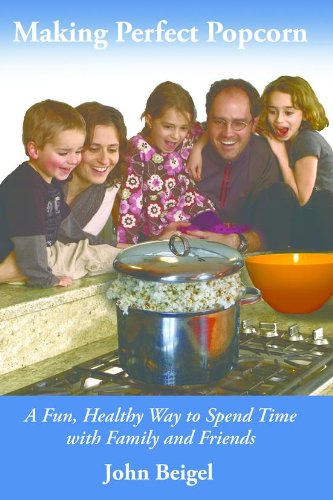 Making Perfect Popcorn - Kindle edition by Beigel, John, Lian, Kerrie ...