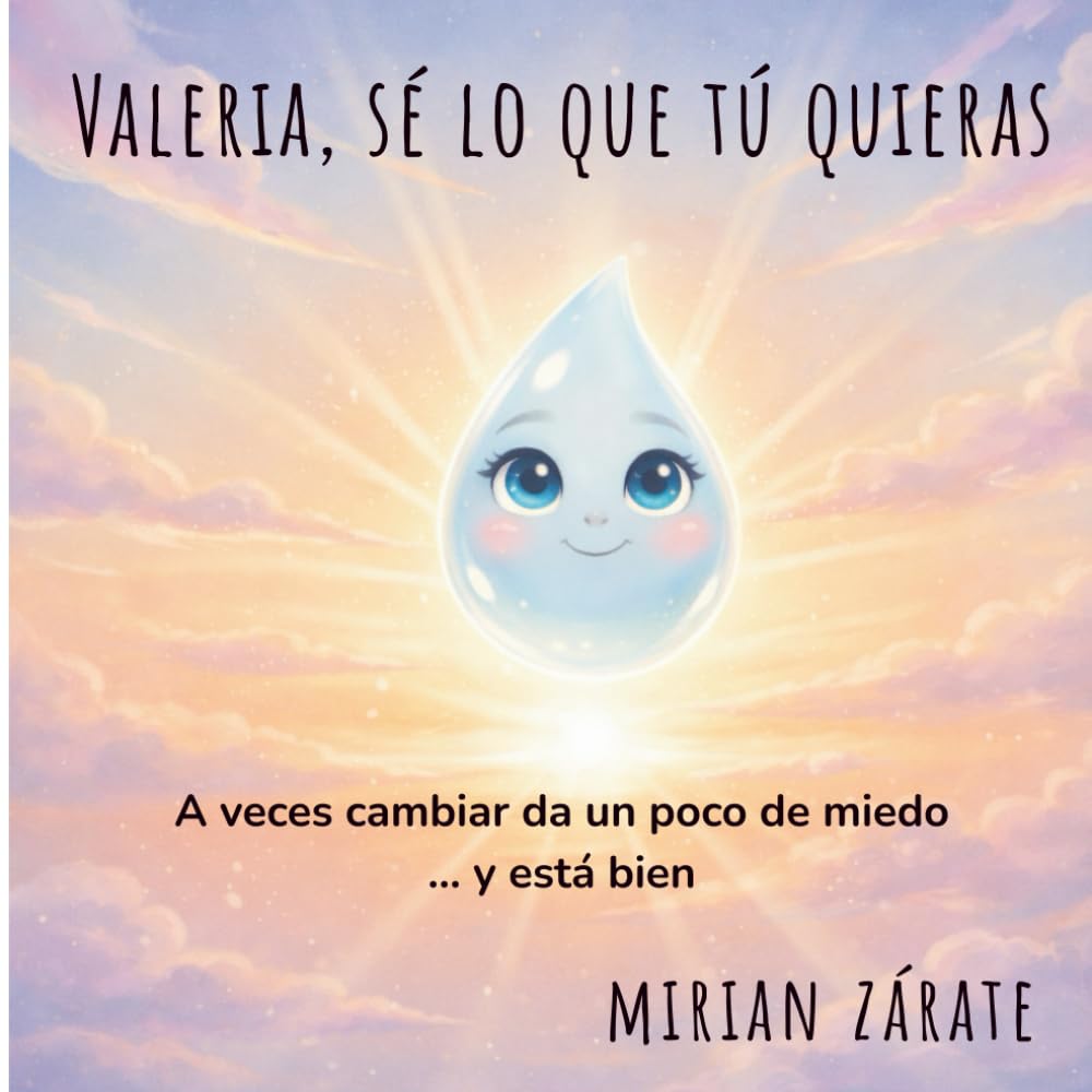 Valeria, sé lo que tú quieras: un cuento tierno sobre el miedo a cambiar, la amistad y la libertad de ser uno mismo.