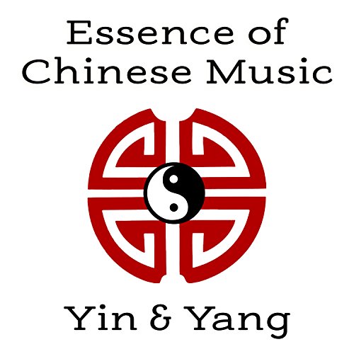 Essence of Chinese Music: Yin & Yang â€“ Zen Meditation, Harmony and Serenity, Asian Instrumental Sounds