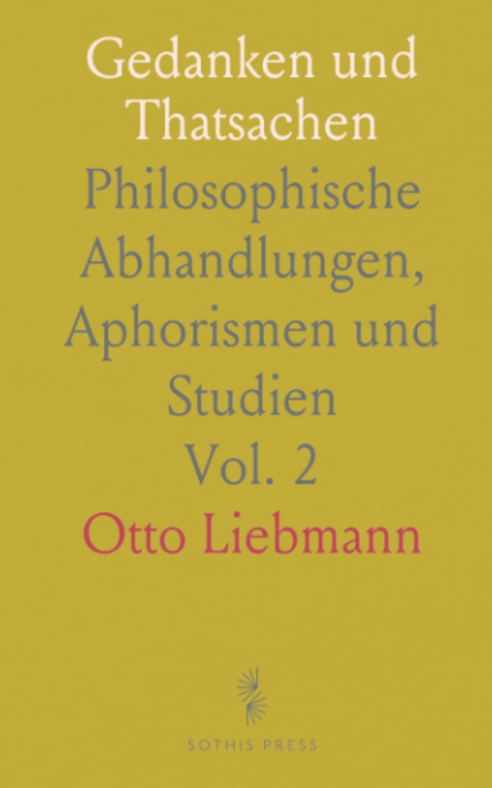 Gedanken und Thatsachen: Philosophische Abhandlungen, Aphorismen und Studien