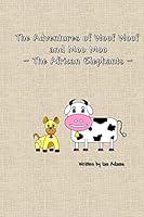 The Adventures of Woof Woof and Moo Moo - The African Elephants 1517560829 Book Cover