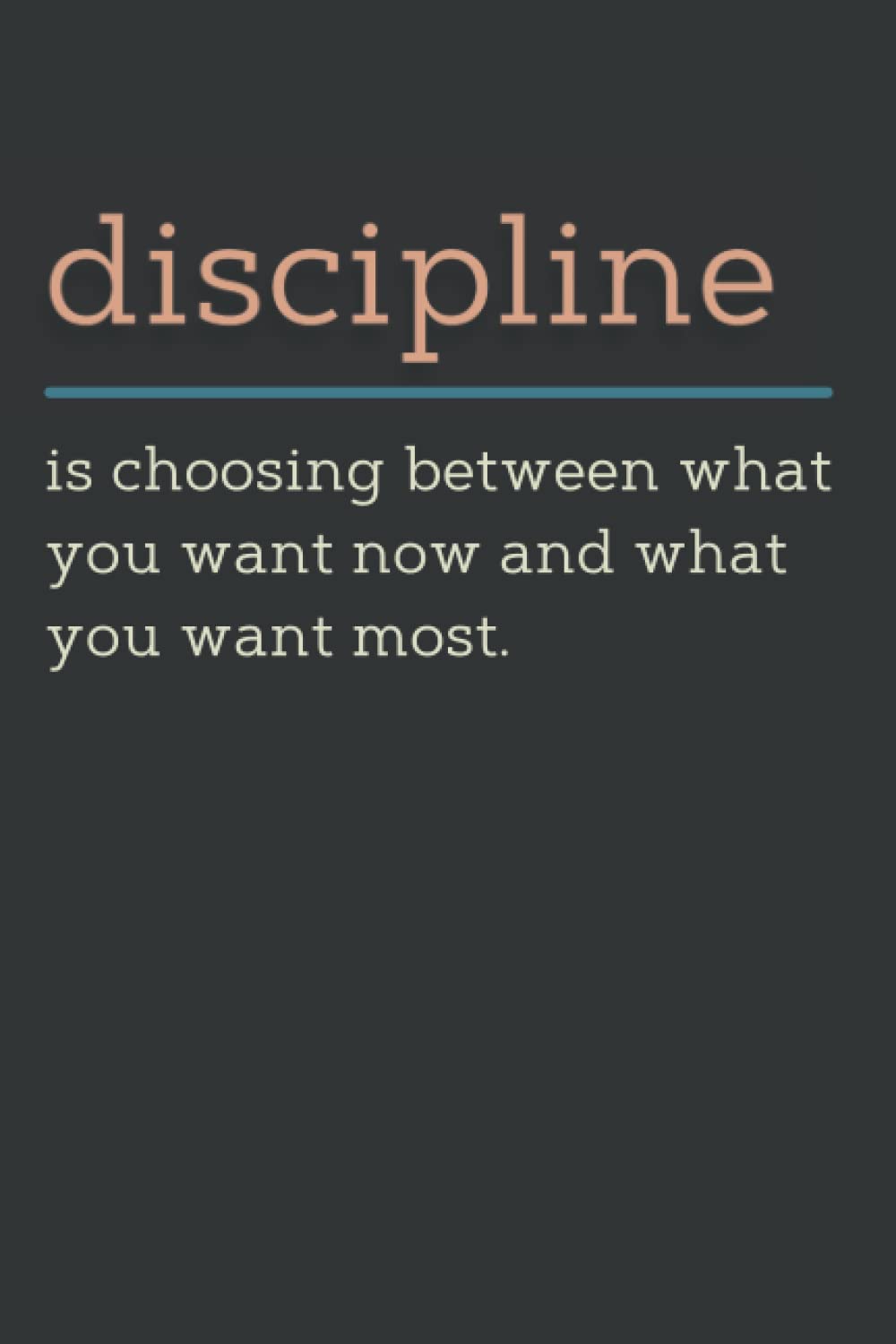 Discipline Is Choosing Between What You Want Now And What You Want Most: Motivational Notebook | Journal | Diary | Inspirational Wide Ruled College