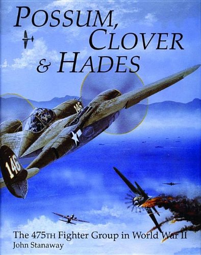 Possum, Clover & Hades: The 475th Fighter Group in World War II