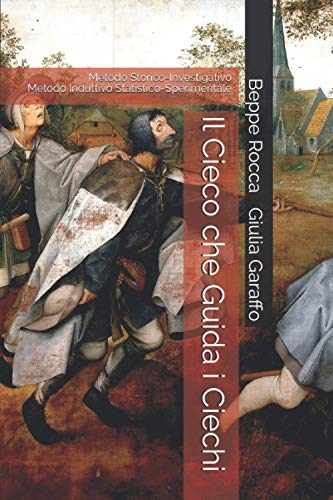 Il Cieco che Guida i Ciechi: Metodo Storico-Investigativo Metodo Induttivo Statistico-Sperimentale (Arte di Vivere) (Italian Edition)