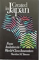 Created in Japan: From Imitators to World-Class Innovators 0887303730 Book Cover