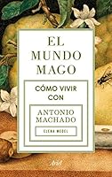 El mundo mago: Cómo vivir con Antonio Machado 8434422352 Book Cover