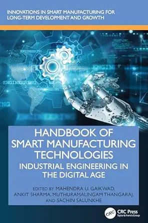 Handbook of Smart Manufacturing Technologies: Industrial Engineering in the Digital Age (Innovations in Smart Manufacturing for Long-Term Development and Growth) book cover