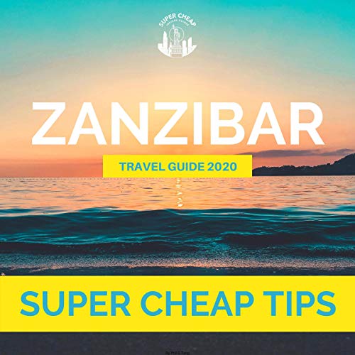Super Cheap Tips: Zanzibar 2020 Travel Guide by Phil G. Tang, Kim Mortimer episode artwork