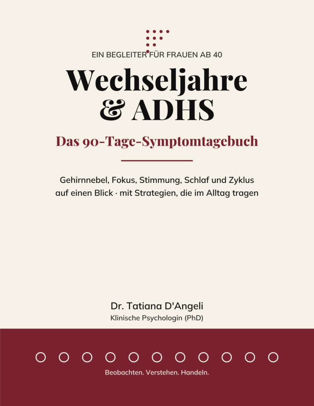 Wechseljahre & ADHS: Das 90-Tage-Symptomtagebuch für Frauen ab 40 – Gehirnnebel, Fokus, Stimmung, Schlaf und Zyklus verstehen, Muster erkennen, gezielt handeln