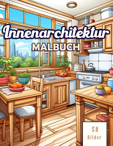 Innenarchitektur Malbuch für Erwachsene: 50 schöne Malvorlagen für Innenraumdekoration: Zeichnungen von Schlafzimmern, Küchen und Wohnzimmern für ... und Raumideen zum Ausmalen und Entspannen.