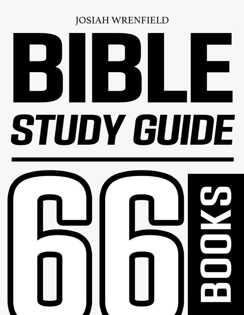 Bible Study Guide 66 Pages: A Personal Companion Through Every Book of Scripture from Genesis to Revelation with Key Themes, KJV Verses, Chapter Summaries, and Reflection Questions for Beginners