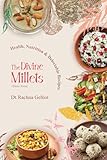 The Divine Millets (Shree Anna): Health, Nutrition and Delectable Recipes