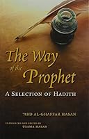 The Way Of The Prophet: A Selection Of Hadith 0860374335 Book Cover