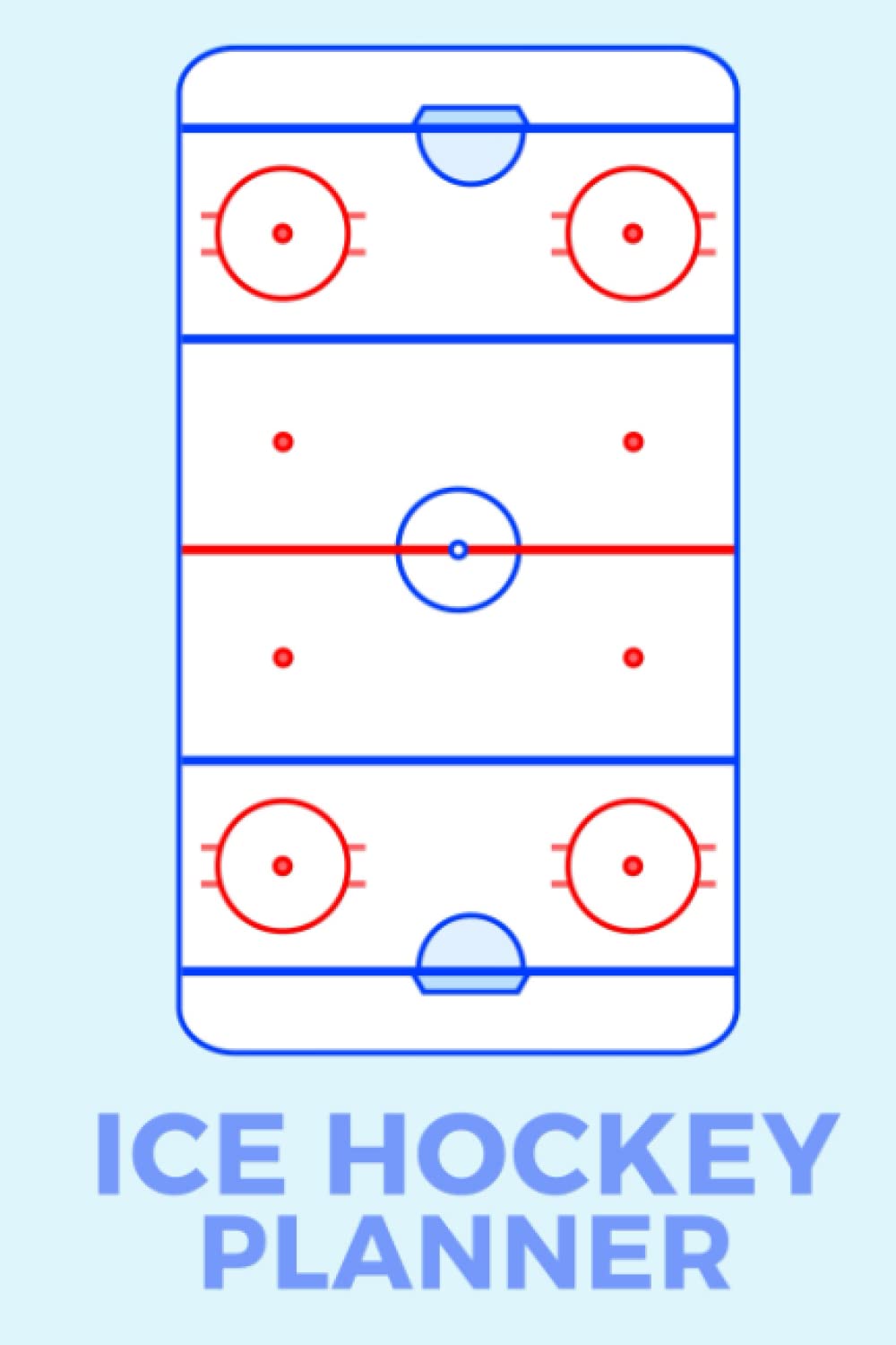 Ice Hockey Planner: The Ultimate Ice Hockey Notebook For Drawing Up Ice Hockey Plays And Designing A Game Plan And Practice Planning